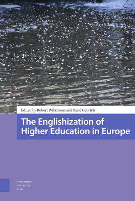 The Englishization of Higher Education in Europe - Wilkinson, Robert (Editor), and Gabriels, Ren (Editor), and Belyaeva, Elena (Contributions by)