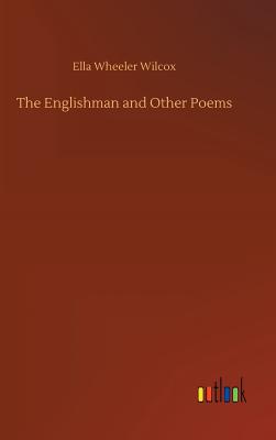 The Englishman and Other Poems - Wilcox, Ella Wheeler