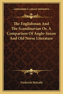 The Englishman and the Scandinavian: Or, a Comparison of Anglo-Saxon and Old Norse Literature