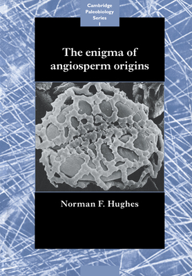 The Enigma of Angiosperm Origins - Hughes, Norman Francis