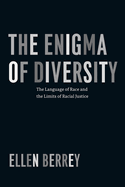 The Enigma of Diversity: The Language of Race and the Limits of Racial Justice