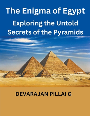 The Enigma of Egypt: Exploring the Untold Secrets of the Pyramids - G, Devarajan Pillai