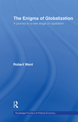 The Enigma of Globalization: A Journey to a New Stage of Capitalism - Went, Robert