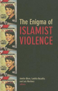 The Enigma of Islamist Violence - Blom, Amelie, Professor (Editor), and Bucaille, Laetitia, Professor (Editor), and Martinez, Luis, Professor (Editor)