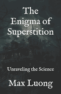 The Enigma of Superstition: Unraveling the Science