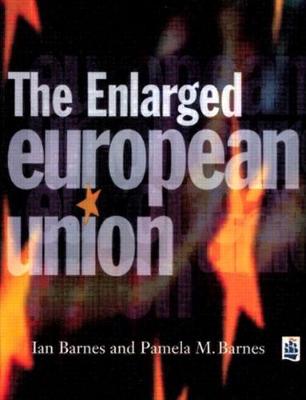 The Enlarged European Union - Barnes, Ian, Dr., and Barnes, Pamela