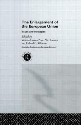 The Enlargement of the European Union: Issues and Strategies - Curzon Price, Victoria (Editor), and Landau, Alice (Editor), and Whitman, Richard (Editor)