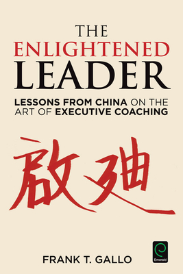 The Enlightened Leader: Lessons from China on the Art of Executive Coaching - Gallo, Frank T. (Editor)