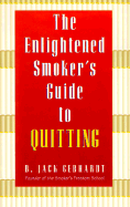The Enlightened Smoker's Guide to Quitting: A Radical New Approach to Stop Smoking - Gebhart, B Jack
