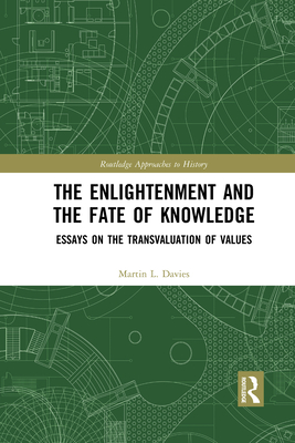 The Enlightenment and the Fate of Knowledge: Essays on the Transvaluation of Values - Davies, Martin