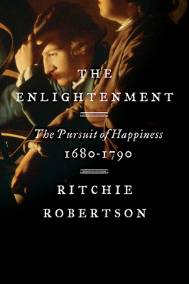 The Enlightenment: The Pursuit of Happiness, 1680-1790 - Robertson, Ritchie
