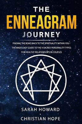 The Enneagram Journey: Finding The Road Back to the Spirituality Within You - The Made Easy Guide to the 9 Sacred Personality Types: For Healthy Relationships in Couples - Hope, Christian, and Howard, Sarah