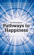 The Enneagram: Pathways to Happiness: An Extraordinary Guide to Realigning Your Life & Becoming Your Best Self