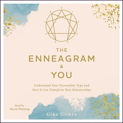 The Enneagram & You: Understand Your Personality Type and How It Can Transform Your Relationships - Penning, Marni (Read by), and Gomez, Gina