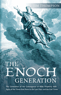 The Enoch Generation: The Generation of the Convergence of Bible Prophecy with Signs of the Times That Point to the Last Days and the End Times