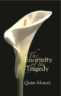 The Enormity of the Tragedy - Monzo, Quim, and Bush, Peter (Translated by)