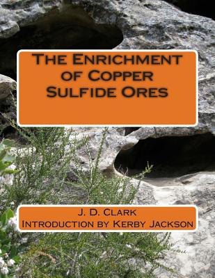 The Enrichment of Copper Sulfide Ores - Jackson, Kerby (Introduction by), and Clark, J D