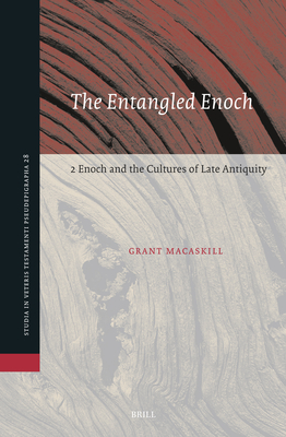 The Entangled Enoch: 2 Enoch and the Cultures of Late Antiquity - Macaskill, Grant