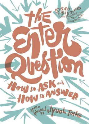 The Enter Question: How to Ask and How to Answer - San Francisco International High School, Students Of, and Tong, Nyuol Lueth (Foreword by), and Marinovich, Erik