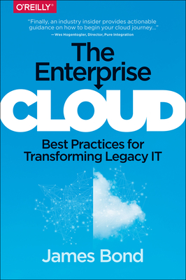 The Enterprise Cloud: Best Practices for Transforming Legacy It - Bond, James