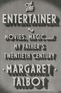 The Entertainer: Movies, Magic, and My Father's Twentieth Century