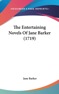 The Entertaining Novels of Jane Barker (1719) - Barker, Jane