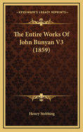 The Entire Works of John Bunyan V3 (1859)