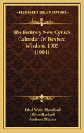 The Entirely New Cynic's Calendar of Revised Wisdom, 1905 (1904)