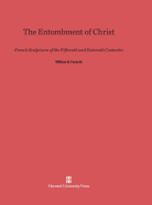 The Entombment of Christ: French Sculptures of the Fifteenth and Sixteenth Centuries - Forsyth, William H