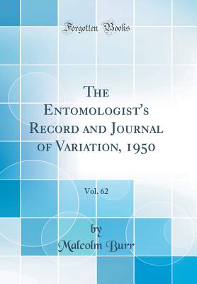 The Entomologist's Record and Journal of Variation, 1950, Vol. 62 (Classic Reprint) - Burr, Malcolm