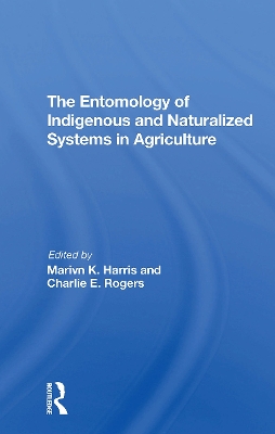 The Entomology of Indigenous and Naturalized Systems in Agriculture - Harris, Marvin K, and Rogers, Charlie E, and Shanks, Carl