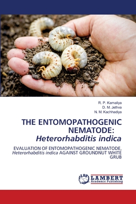 The Entomopathogenic Nematode: Heterorhabditis indica - Kamaliya, R P, and Jethva, D M, and Kachhadiya, N M