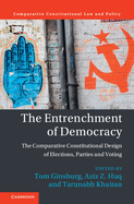 The Entrenchment of Democracy: The Comparative Constitutional Design of Elections, Parties and Voting