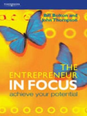 The Entrepreneur in Focus: Achieve Your Potential - Bolton, Bill, and Thompson, John, Dr., MS, Frcs