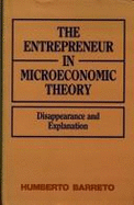 The Entrepreneur in Microeconomic Theory: Disappearance and Explanation