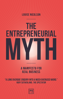 The Entrepreneurial Myth: A manifesto for real business - Nicolson, Louise