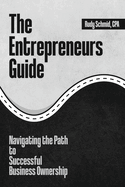 The Entrepreneurs Guide: Navigating The Path To Successful Business Ownership