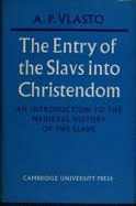 The Entry of the Slavs Into Christendom: An Introduction to the Medieval History of the Slavs