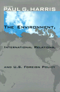 The Environment, International Relations, and U.S. Foreign Policy - Harris, Paul G (Editor)