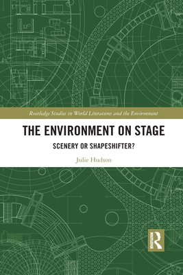 The Environment on Stage: Scenery or Shapeshifter? - Hudson, Julie