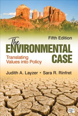 The Environmental Case: Translating Values Into Policy - Layzer, Judith A, and Rinfret, Sara R