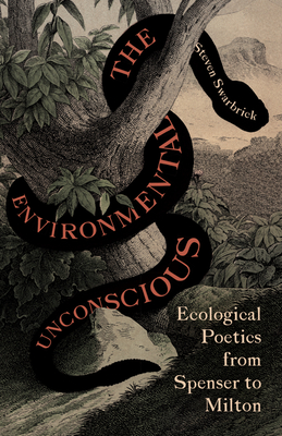 The Environmental Unconscious: Ecological Poetics from Spenser to Milton - Swarbrick, Steven