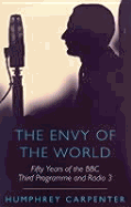 The Envy of the World: Fifty Years of the BBC Third Programme and Radio 3, 1946-1996