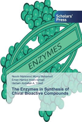 The Enzymes in Synthesis of Chiral Bioactive Compounds - Mahmoud Morsy Mohamed, Nesrin, and Hamed Imam Ismael, Eman, and Abdallah a Yosef, Hisham