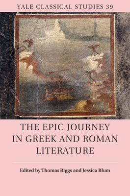 The Epic Journey in Greek and Roman Literature - Biggs, Thomas (Editor), and Blum, Jessica (Editor)