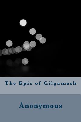 The Epic of Gilgamesh - Anonymous