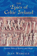 The Epics of Celtic Ireland: Ancient Tales of Mystery and Magic