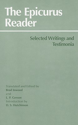 The Epicurus Reader: Selected Writings and Testimonia - Epicurus, and Inwood, Brad (Translated by), and Gerson, Lloyd P, Professor