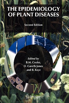 The Epidemiology of Plant Diseases - Cooke, B Michael (Editor), and Jones, D Gareth (Editor), and Kaye, Bernard (Editor)