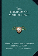 The Epigrams Of Martial (1860) - Martialis, Marcus Valerius, and Bohn, Henry G (Foreword by)